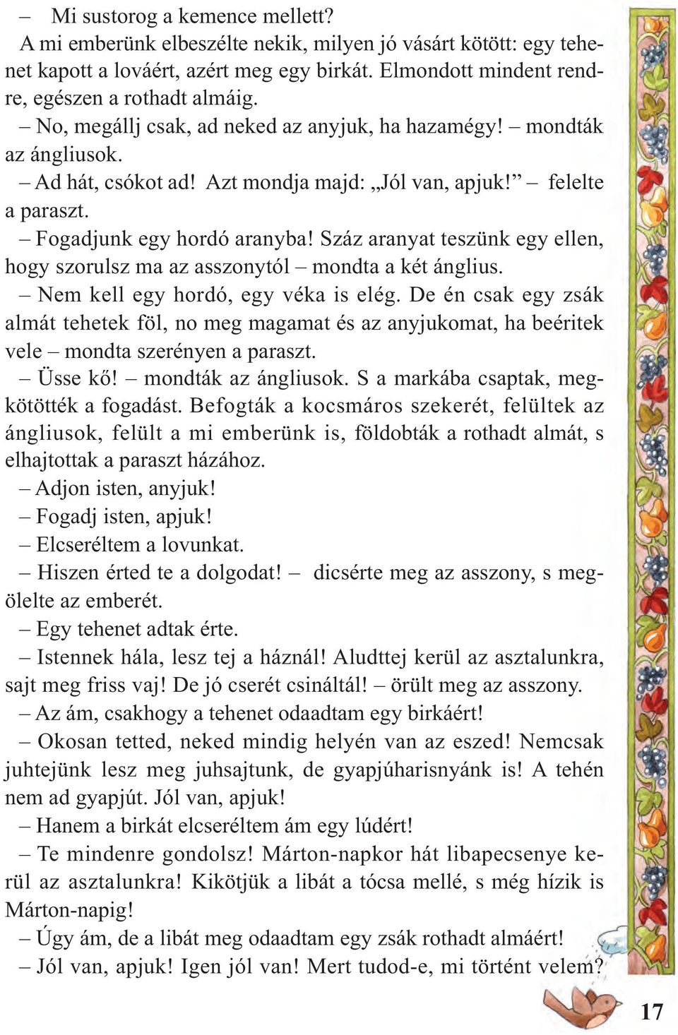 Száz aranyat teszünk egy ellen, hogy szorulsz ma az asszonytól mondta a két ánglius. Nem kell egy hordó, egy véka is elég.