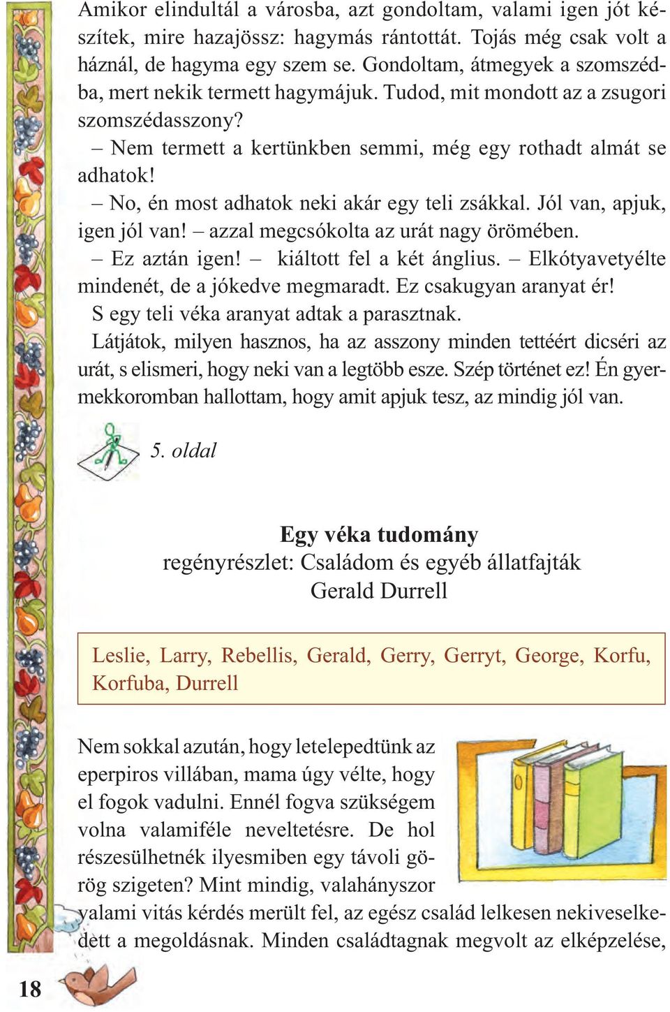 No, én most adhatok neki akár egy teli zsákkal. Jól van, apjuk, igen jól van! azzal megcsókolta az urát nagy örömében. Ez aztán igen! kiáltott fel a két ánglius.