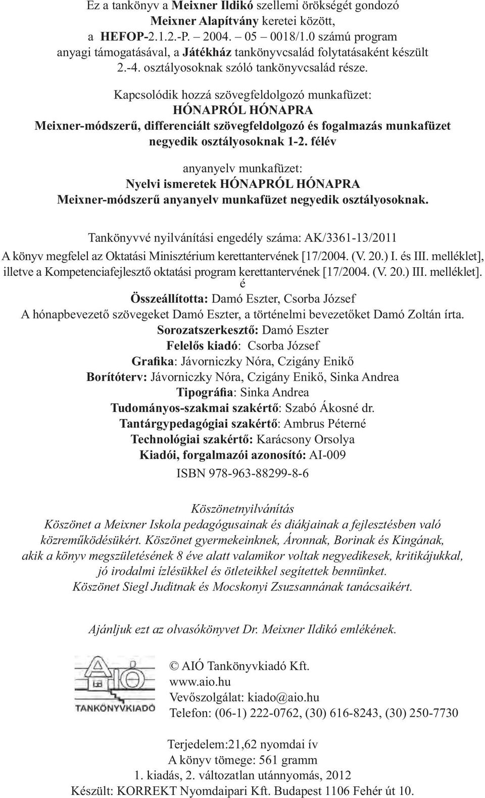 Kapcsolódik hozzá szövegfeldolgozó munkafüzet: HÓNAPRÓL HÓNAPRA Meixner-módszerű, differenciált szövegfeldolgozó és fogalmazás munkafüzet negyedik osztályosoknak 1-2.