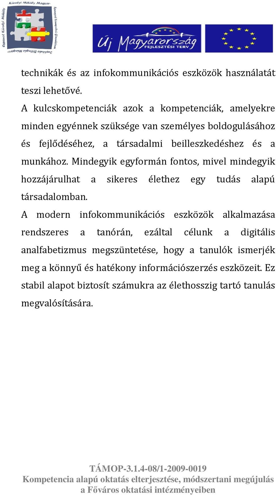 munkához. Mindegyik egyformán fontos, mivel mindegyik hozzájárulhat a sikeres élethez egy tudás alapú társadalomban.