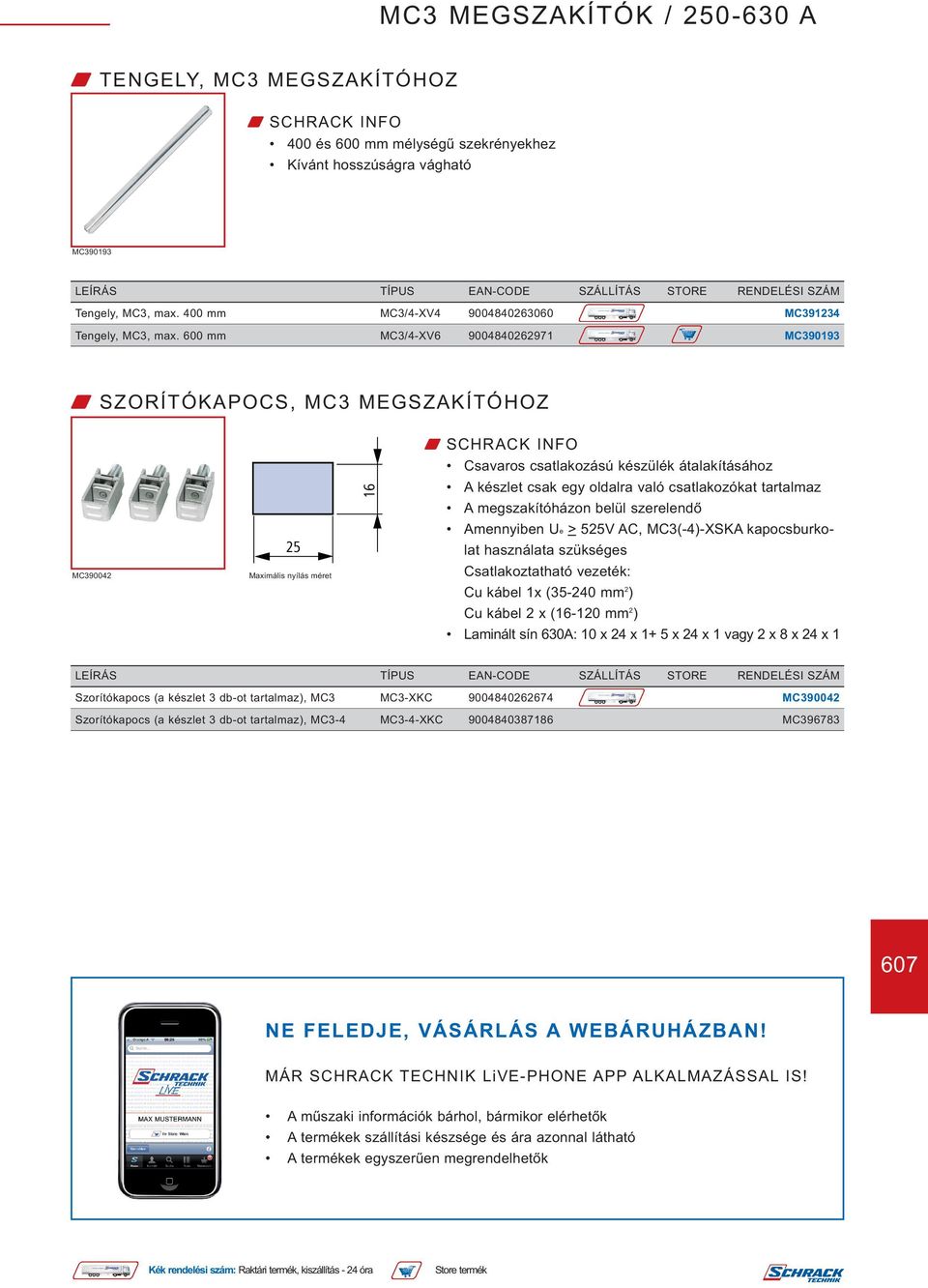 tartalmaz A megszakítóházon belül szerelendő Amennyiben Ue > 525V AC, MC3(-4)-XSKA kapocsburkolat használata szükséges Csatlakoztatható vezeték: Cu kábel 1x (35-240 mm 2 ) Cu kábel 2 x (16-120 mm 2 )