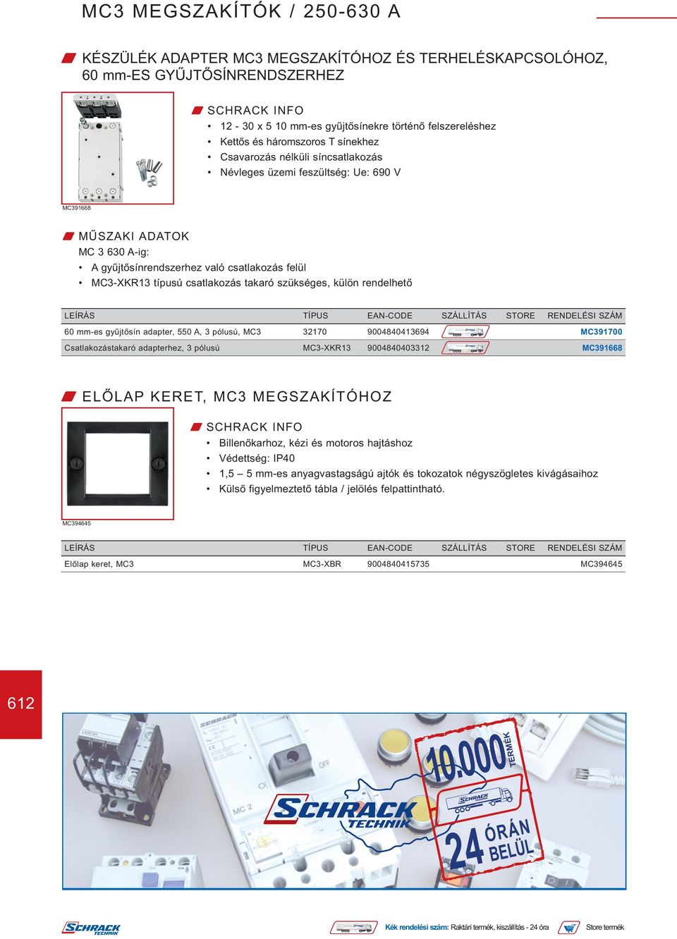 rendelhető 60 mm-es gyűjtősín adapter, 550 A, 3 pólusú, MC3 32170 9004840413694 MC391700 Csatlakozástakaró adapterhez, 3 pólusú MC3-XKR13 9004840403312 MC391668 W ELŐLAP KERET, MC3 MEGSZAKÍTÓHOZ