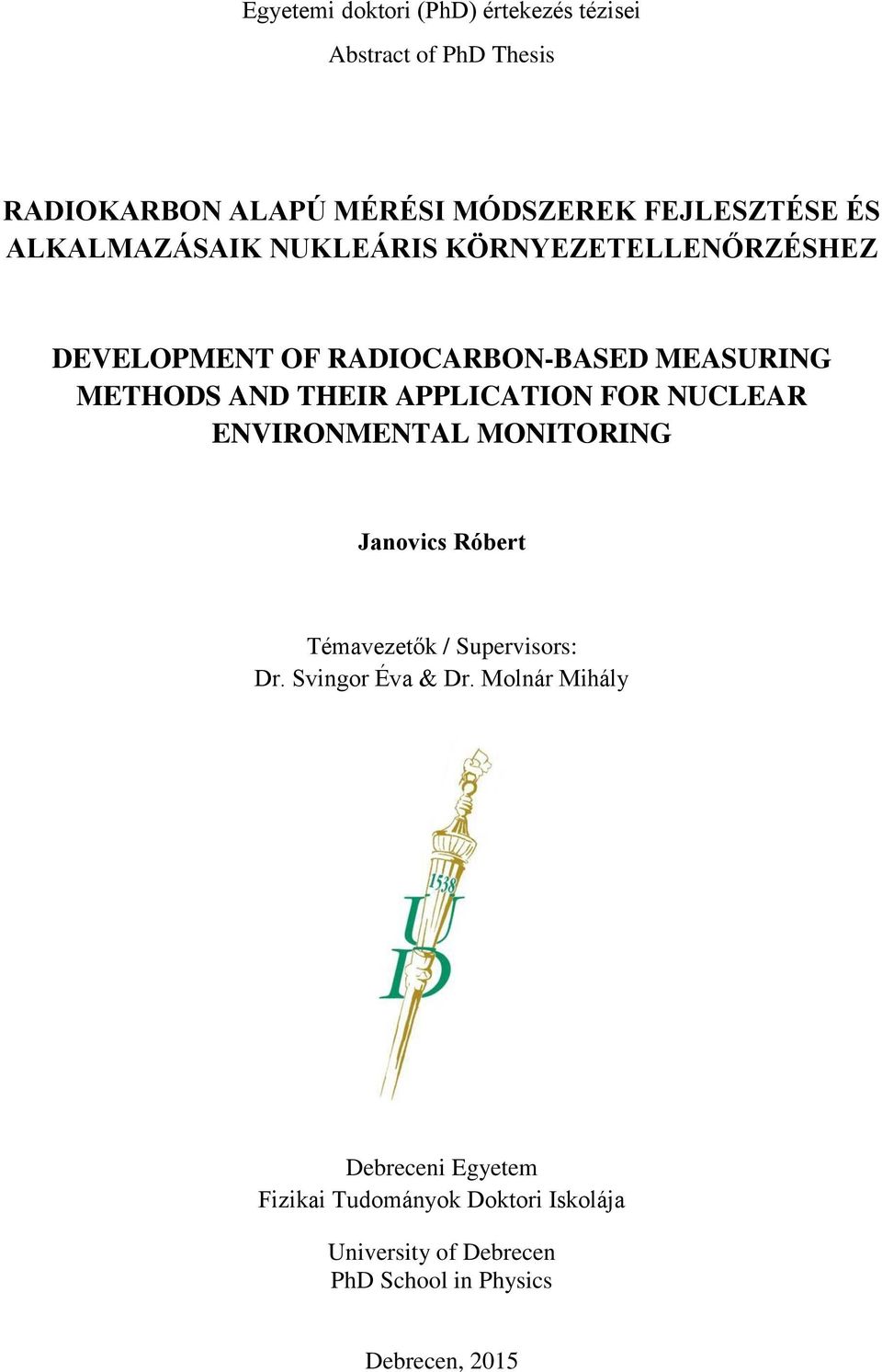 APPLICATION FOR NUCLEAR ENVIRONMENTAL MONITORING Janovics Róbert Témavezetők / Supervisors: Dr. Svingor Éva & Dr.