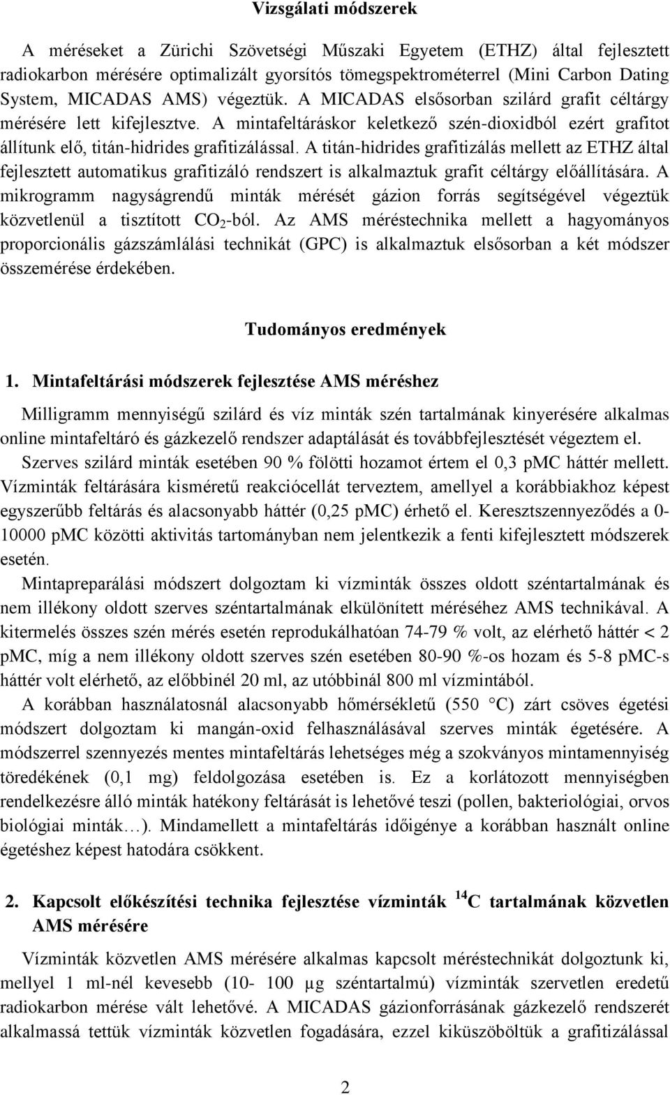 A titán-hidrides grafitizálás mellett az ETHZ által fejlesztett automatikus grafitizáló rendszert is alkalmaztuk grafit céltárgy előállítására.