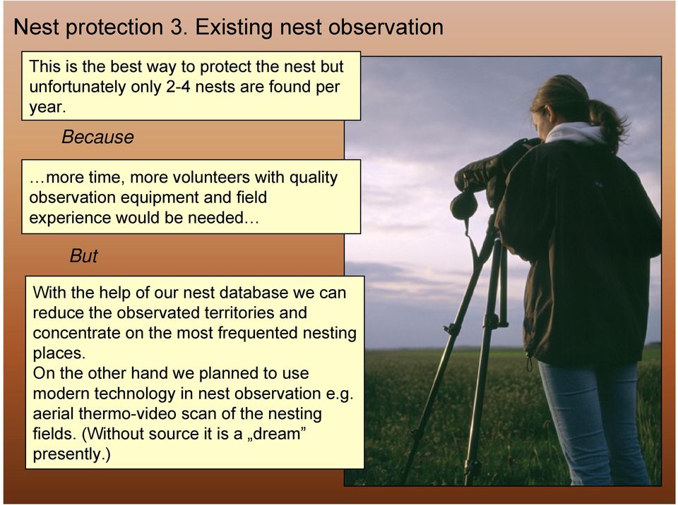 database we can reduce the observated territories and concentrate on the most frequented nesting places.