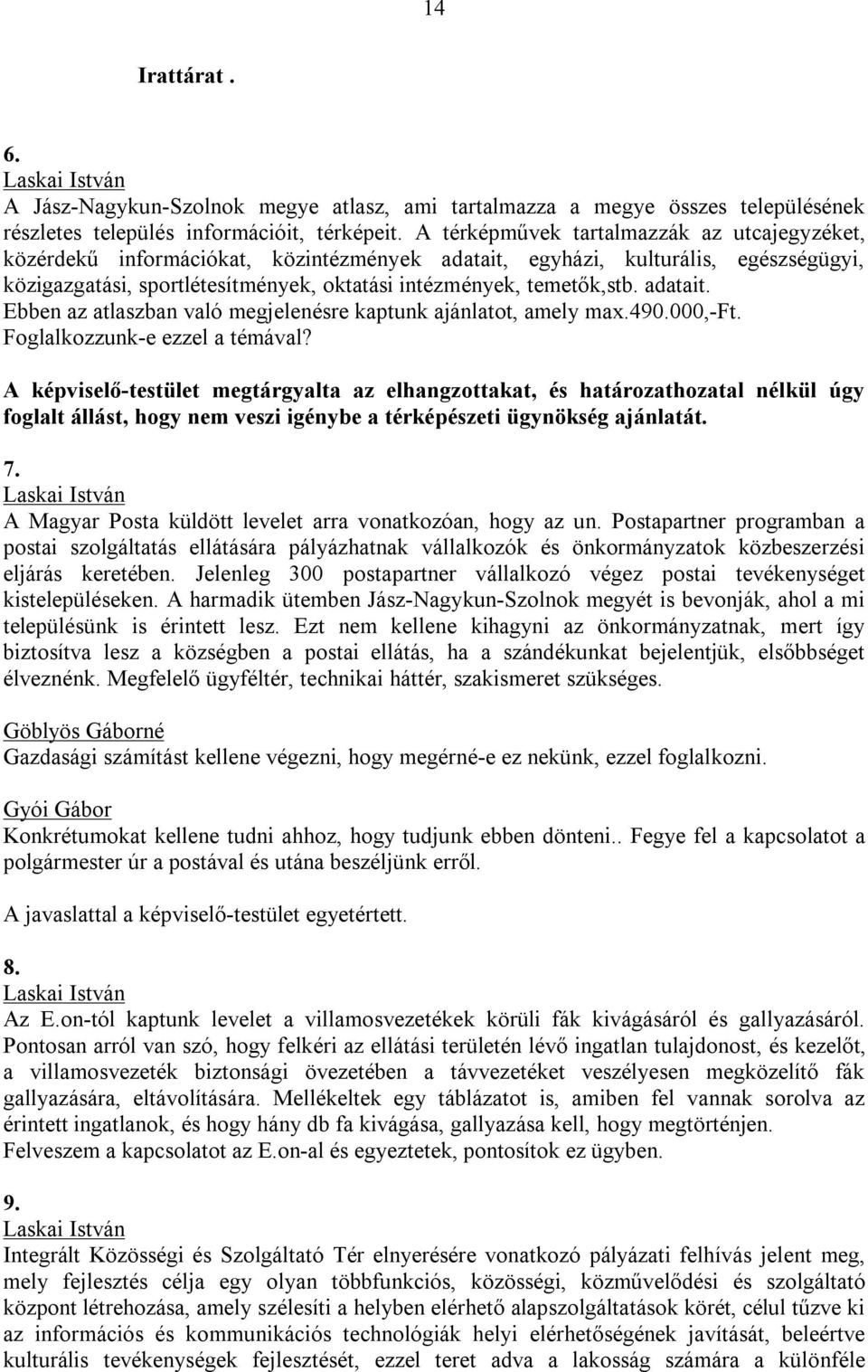 adatait. Ebben az atlaszban való megjelenésre kaptunk ajánlatot, amely max.490.000,-ft. Foglalkozzunk-e ezzel a témával?