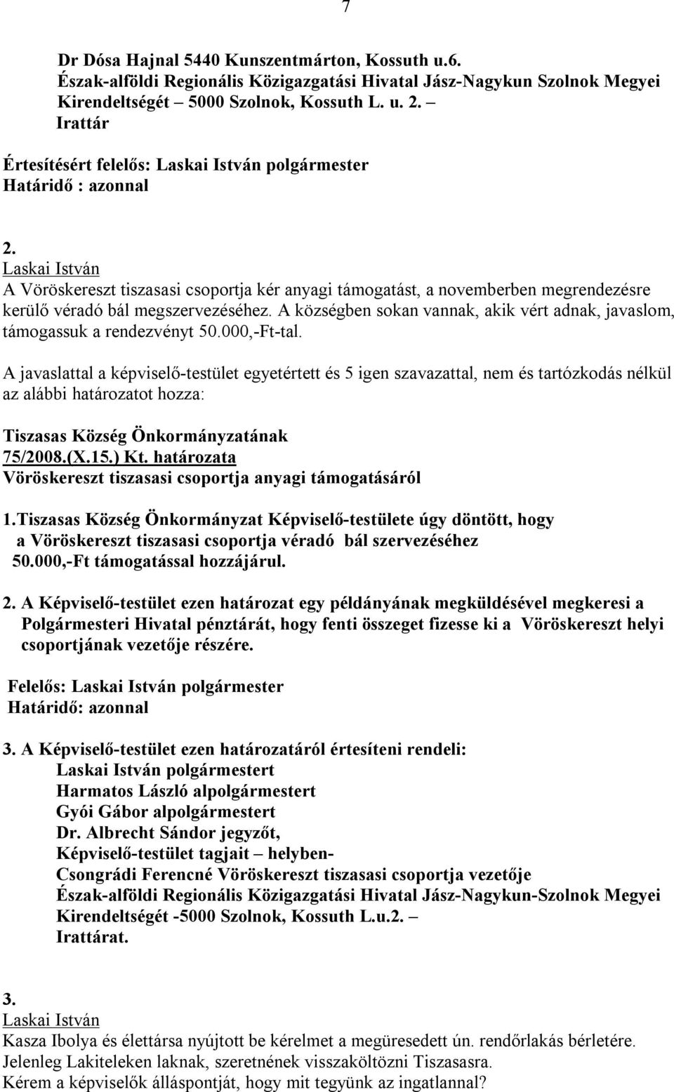 A községben sokan vannak, akik vért adnak, javaslom, támogassuk a rendezvényt 50.000,-Ft-tal.