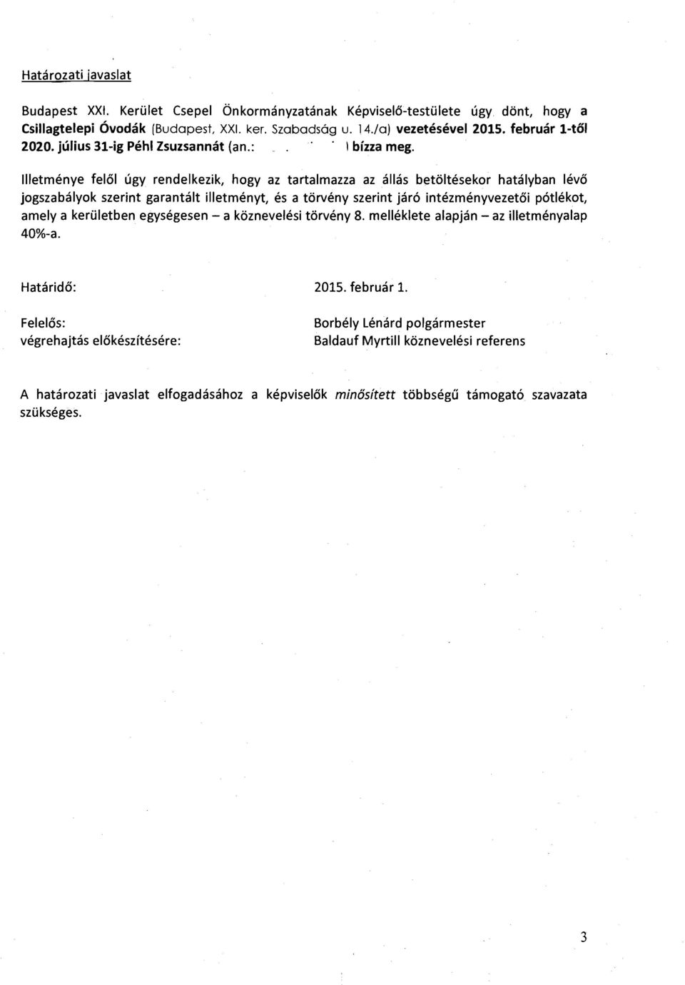 llletmenye felol ugy rendelkezik, hogy az tartalmazza az allas betoltesekor hatalyban levo jogszabalyok szerint garantalt illetmenyt, es a torveny szerint jar6 intezmenyvezetoi potlekot, amely