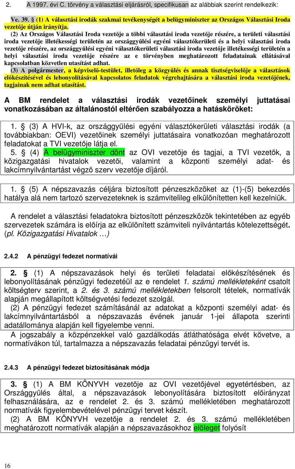 (2) Az Országos Választási Iroda vezetője a többi választási iroda vezetője részére, a területi választási iroda vezetője illetékességi területén az országgyűlési egyéni választókerületi és a helyi