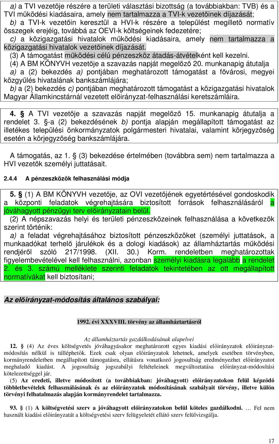 vezetőinek díjazását. (3) A támogatást működési célú pénzeszköz átadás-átvételként kell kezelni. (4) A BM KÖNYVH vezetője a szavazás napját megelőző 20.