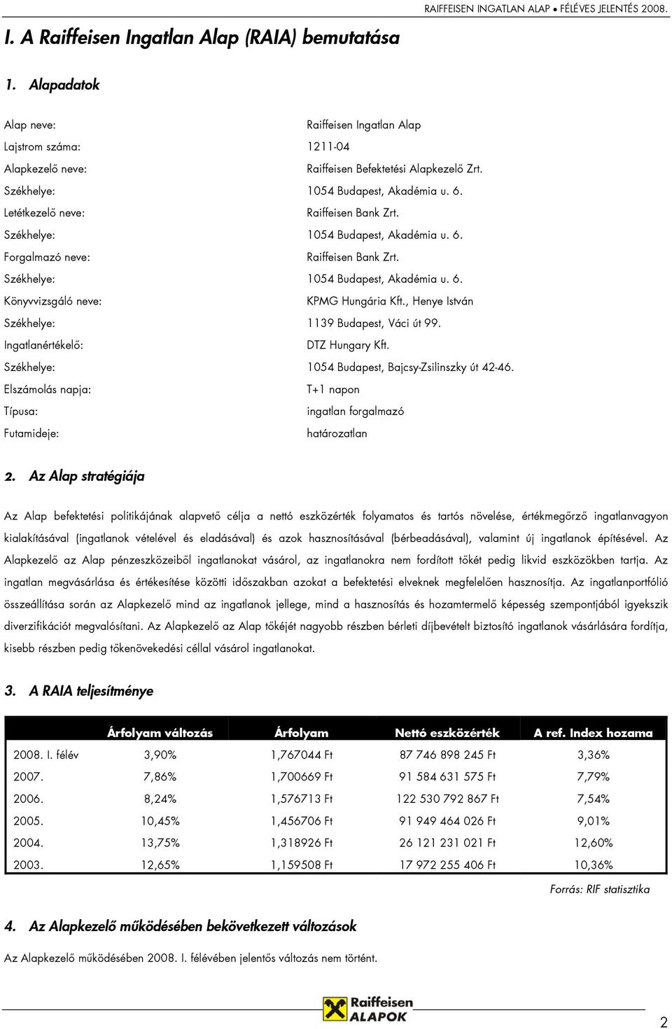 , Henye István Székhelye: 1139 Budapest, Váci út 99. Ingatlanértékelő: DTZ Hungary Kft. Székhelye: 1054 Budapest, Bajcsy-Zsilinszky út 42-46.