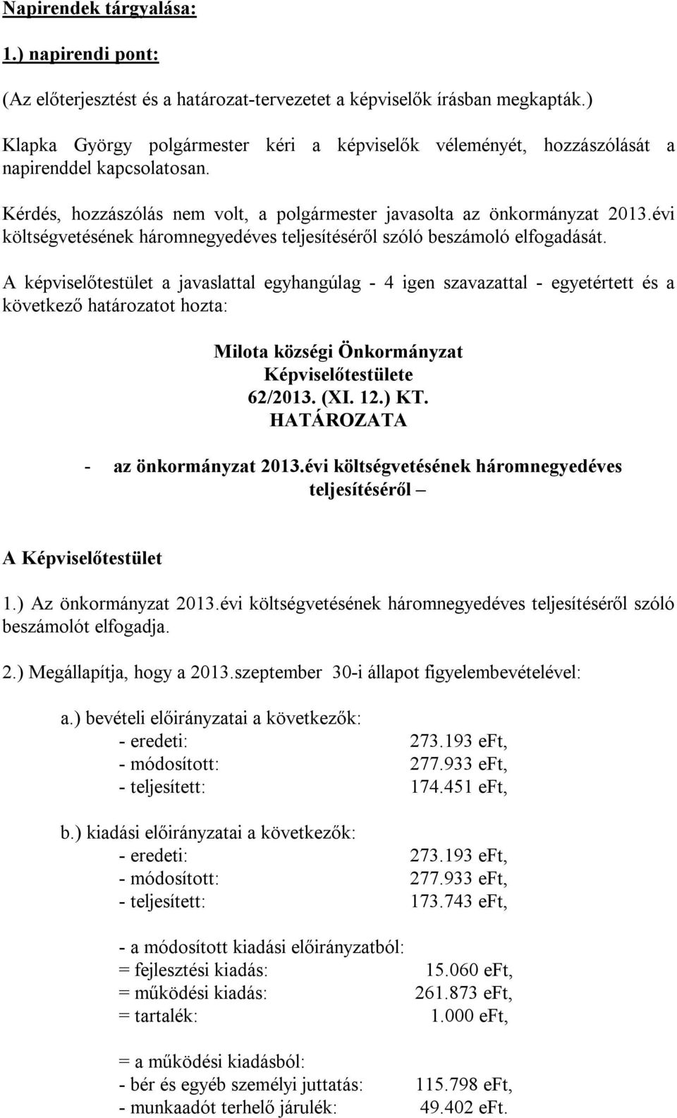 évi költségvetésének háromnegyedéves teljesítéséről szóló beszámoló elfogadását.