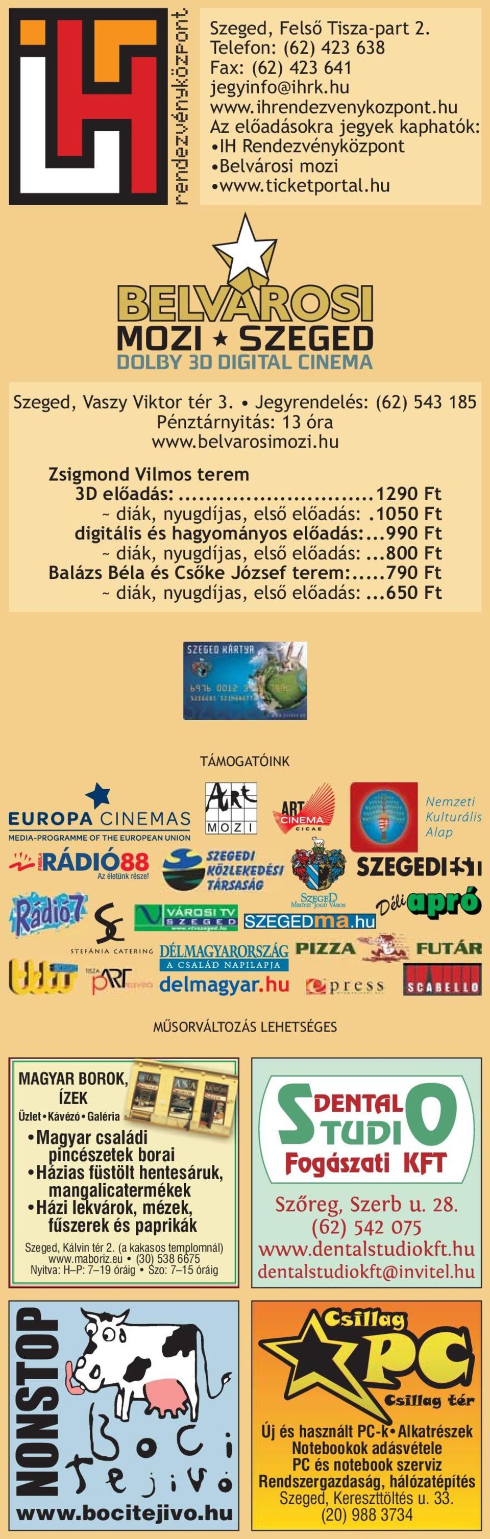 1050 Ft digitális és hagyományos előadás:...990 Ft ~ diák, nyugdíjas, első előadás:...800 Ft Balázs Béla és Csőke József terem:...790 Ft ~ diák, nyugdíjas, első előadás:.