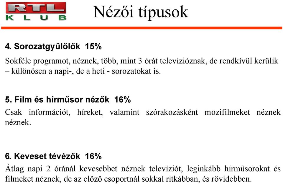 a napi-, de a heti - sorozatokat is. 5.