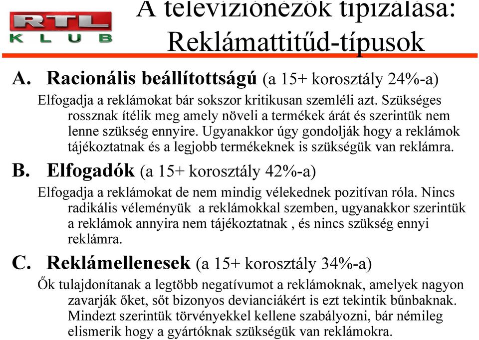 Ugyanakkor úgy gondolják hogy a reklámok tájékoztatnak és a legjobb termékeknek is szükségük van reklámra. B.