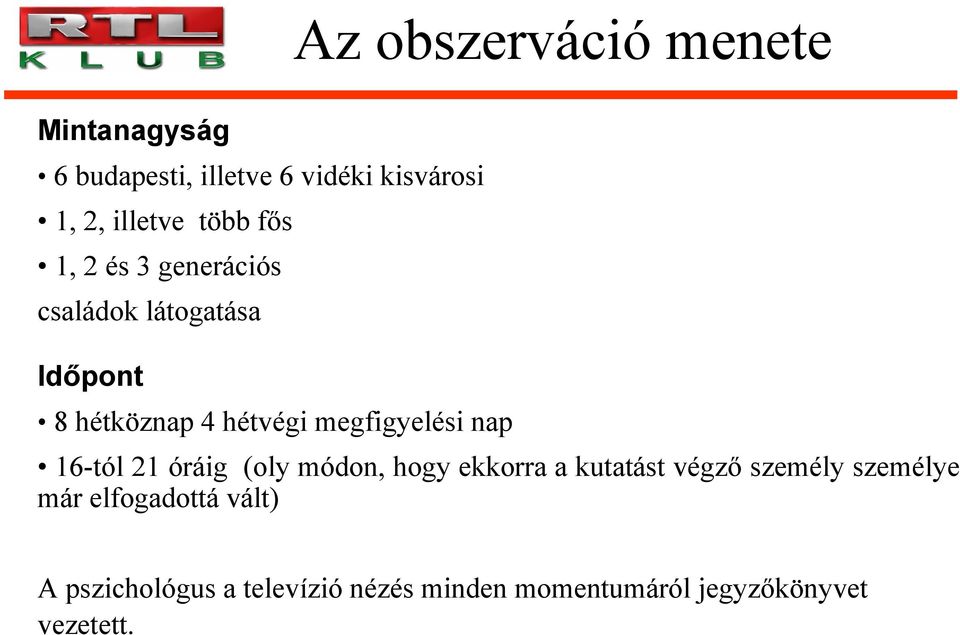 megfigyelési nap 16-tól 21 óráig (oly módon, hogy ekkorra a kutatást végző személy