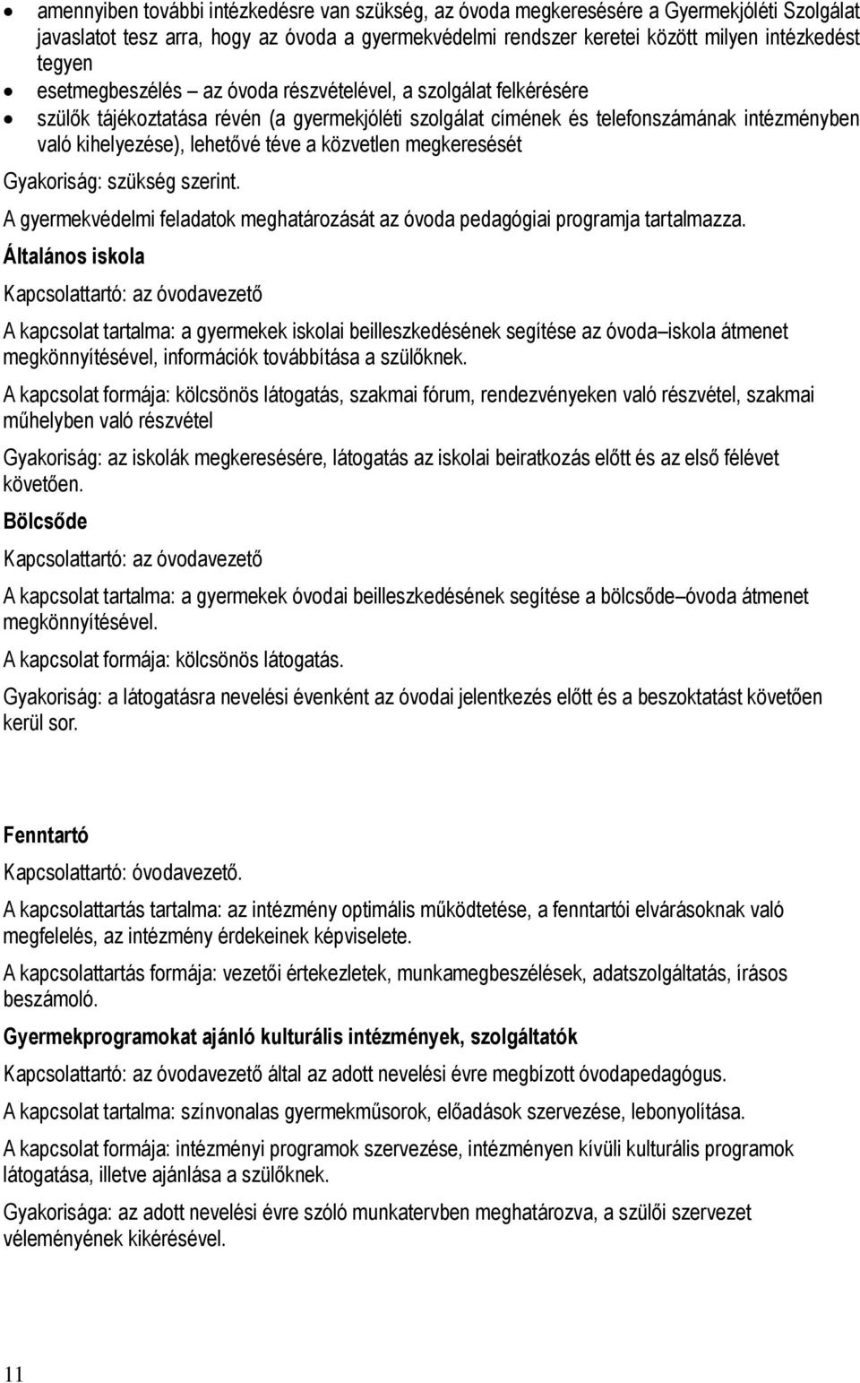 közvetlen megkeresését Gyakoriság: szükség szerint. A gyermekvédelmi feladatok meghatározását az óvoda pedagógiai programja tartalmazza.