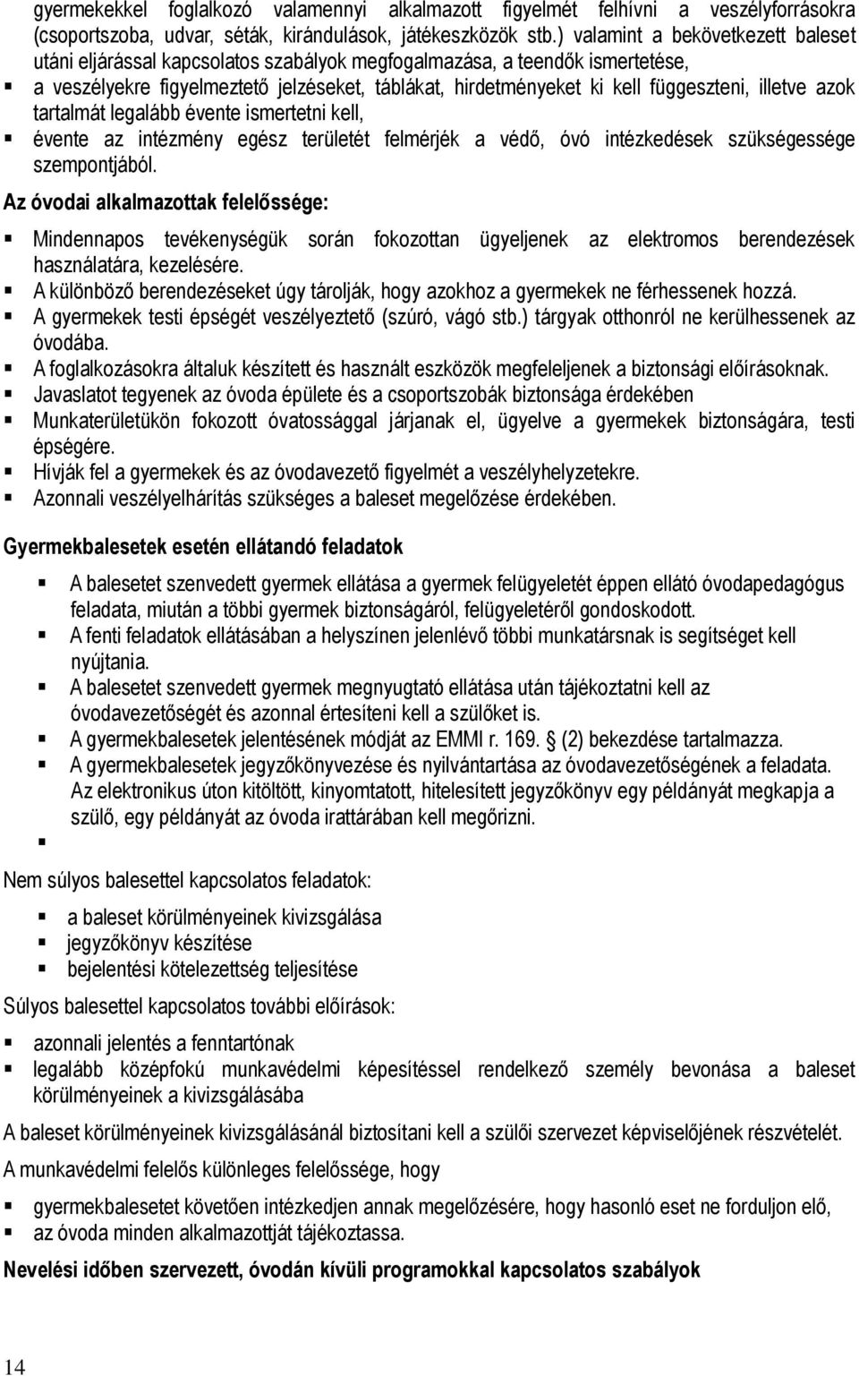 illetve azok tartalmát legalább évente ismertetni kell, évente az intézmény egész területét felmérjék a védő, óvó intézkedések szükségessége szempontjából.