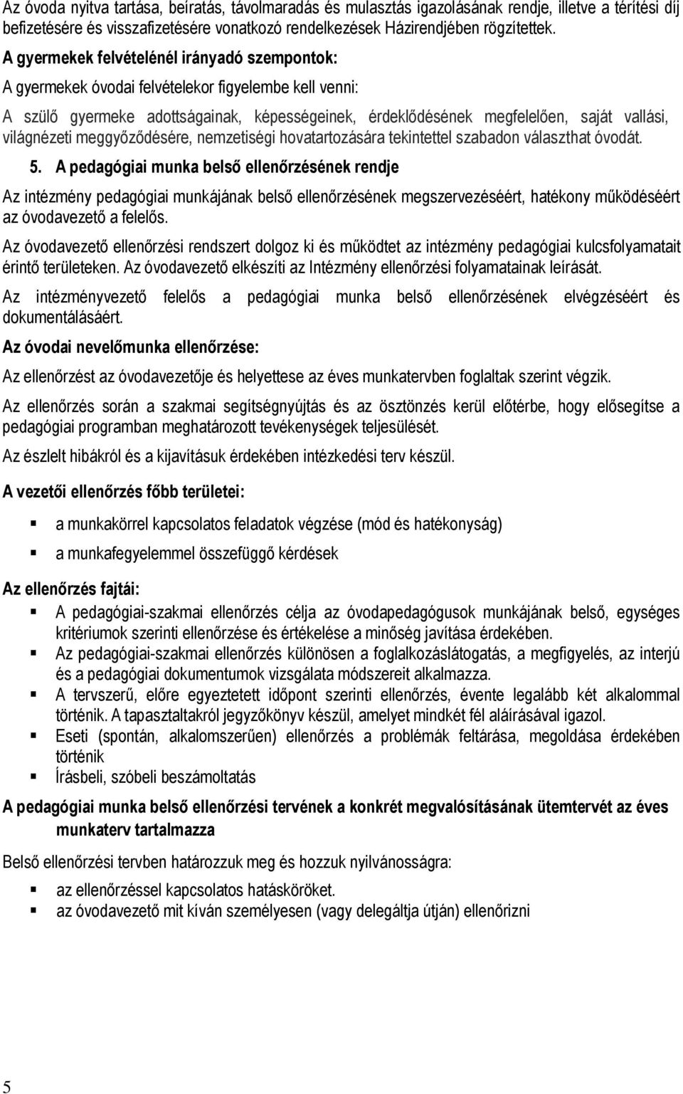 világnézeti meggyőződésére, nemzetiségi hovatartozására tekintettel szabadon választhat óvodát. 5.