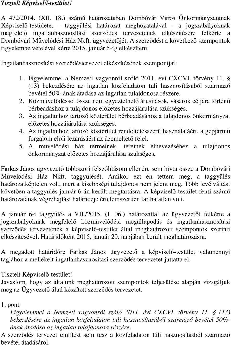 elkészítésére felkérte a Dombóvári Művelődési Ház Nkft. ügyvezetőjét. A szerződést a következő szempontok figyelembe vételével kérte 2015.