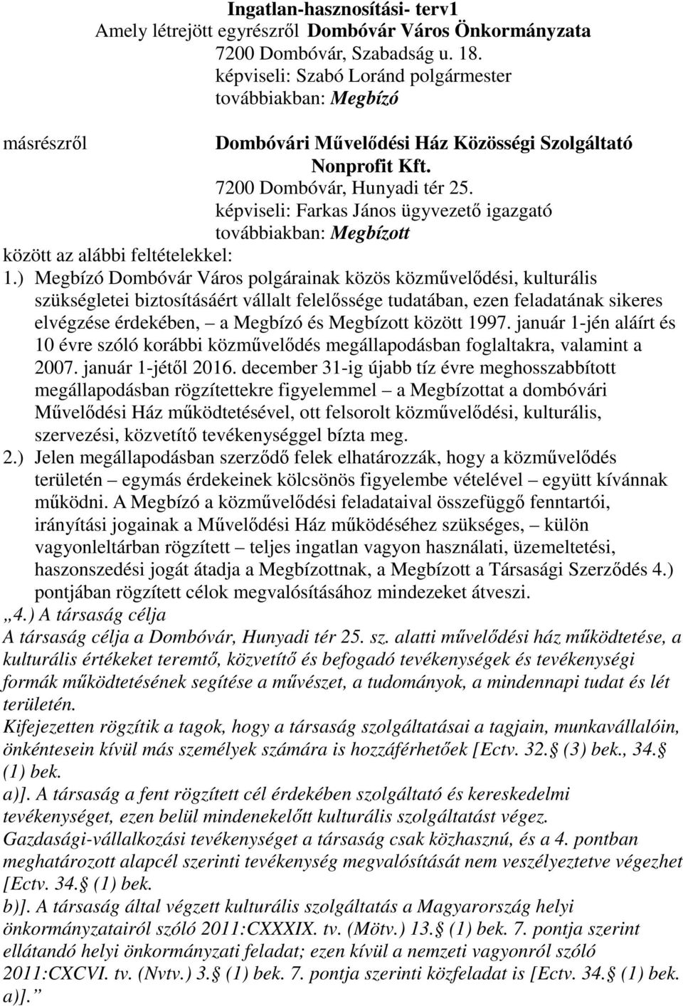 képviseli: Farkas János ügyvezető igazgató továbbiakban: Megbízott között az alábbi feltételekkel: 1.