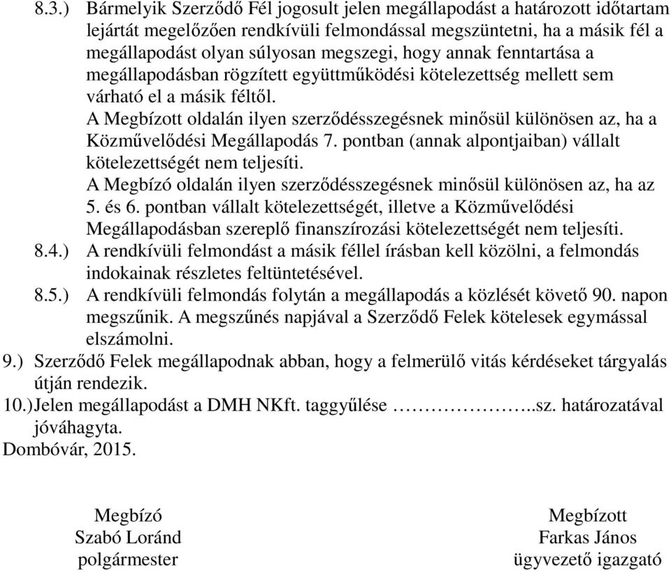 A Megbízott oldalán ilyen szerződésszegésnek minősül különösen az, ha a Közművelődési Megállapodás 7. pontban (annak alpontjaiban) vállalt kötelezettségét nem teljesíti.