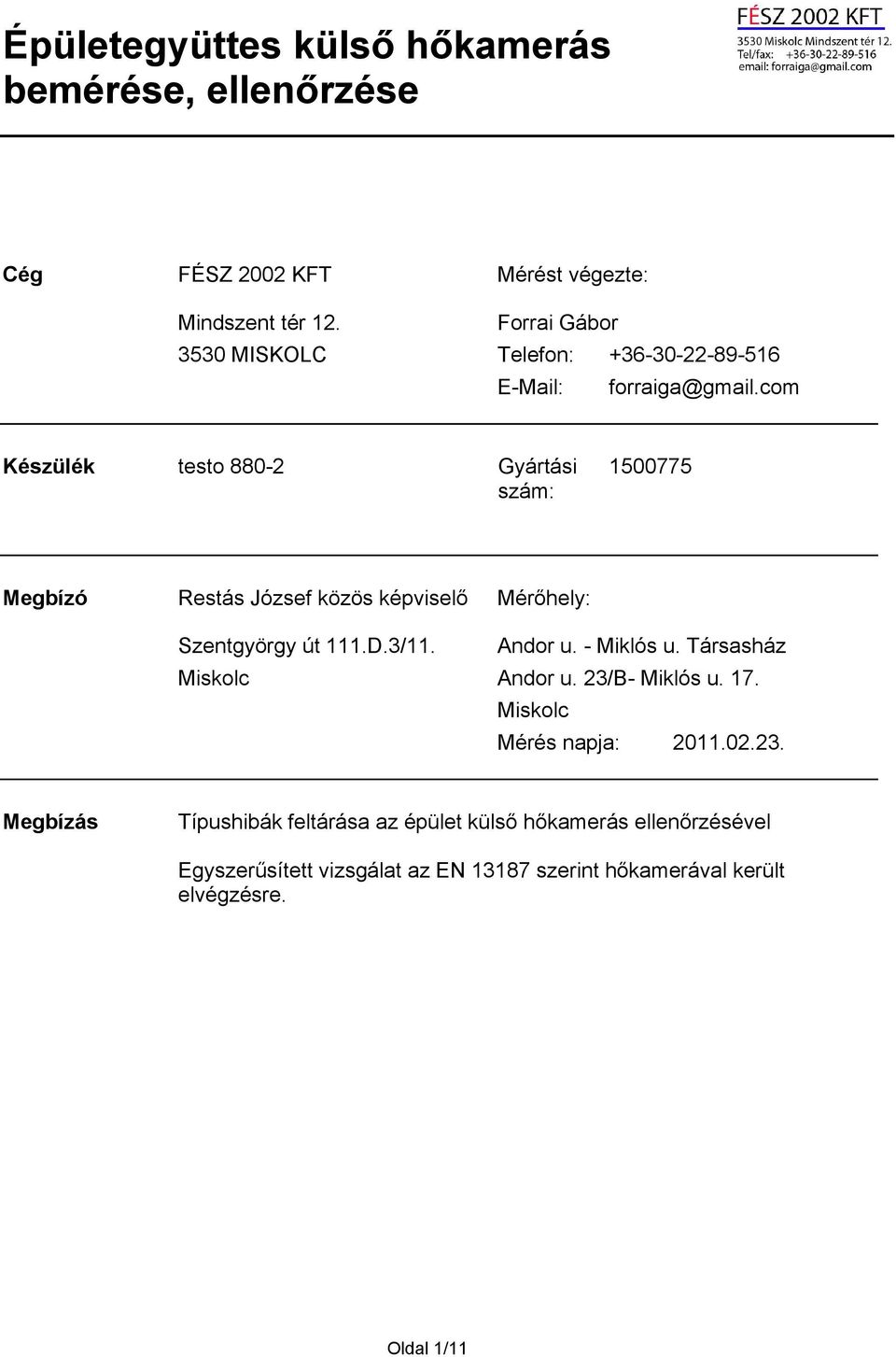 com Készülék testo 880-2 Gyártási 1500775 szám: Megbízó Restás József közös képviselő Szentgyörgy út 111.D.3/11. Miskolc Mérőhely: Andor u.