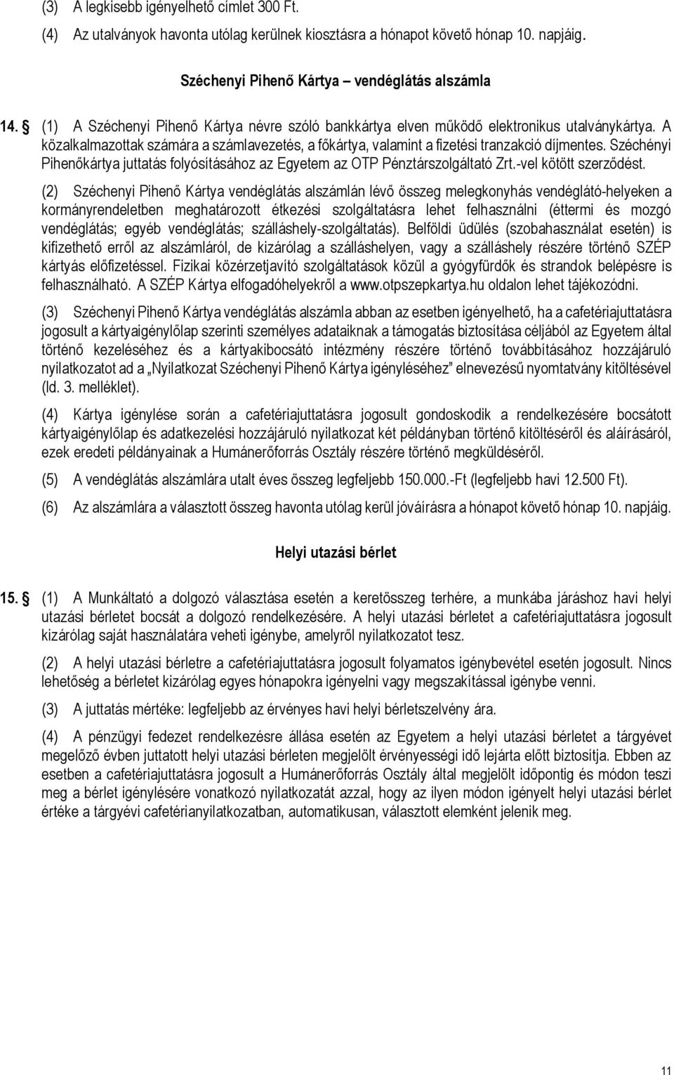 Széchényi Pihenőkártya juttatás folyósításához az Egyetem az OTP Pénztárszolgáltató Zrt.-vel kötött szerződést.