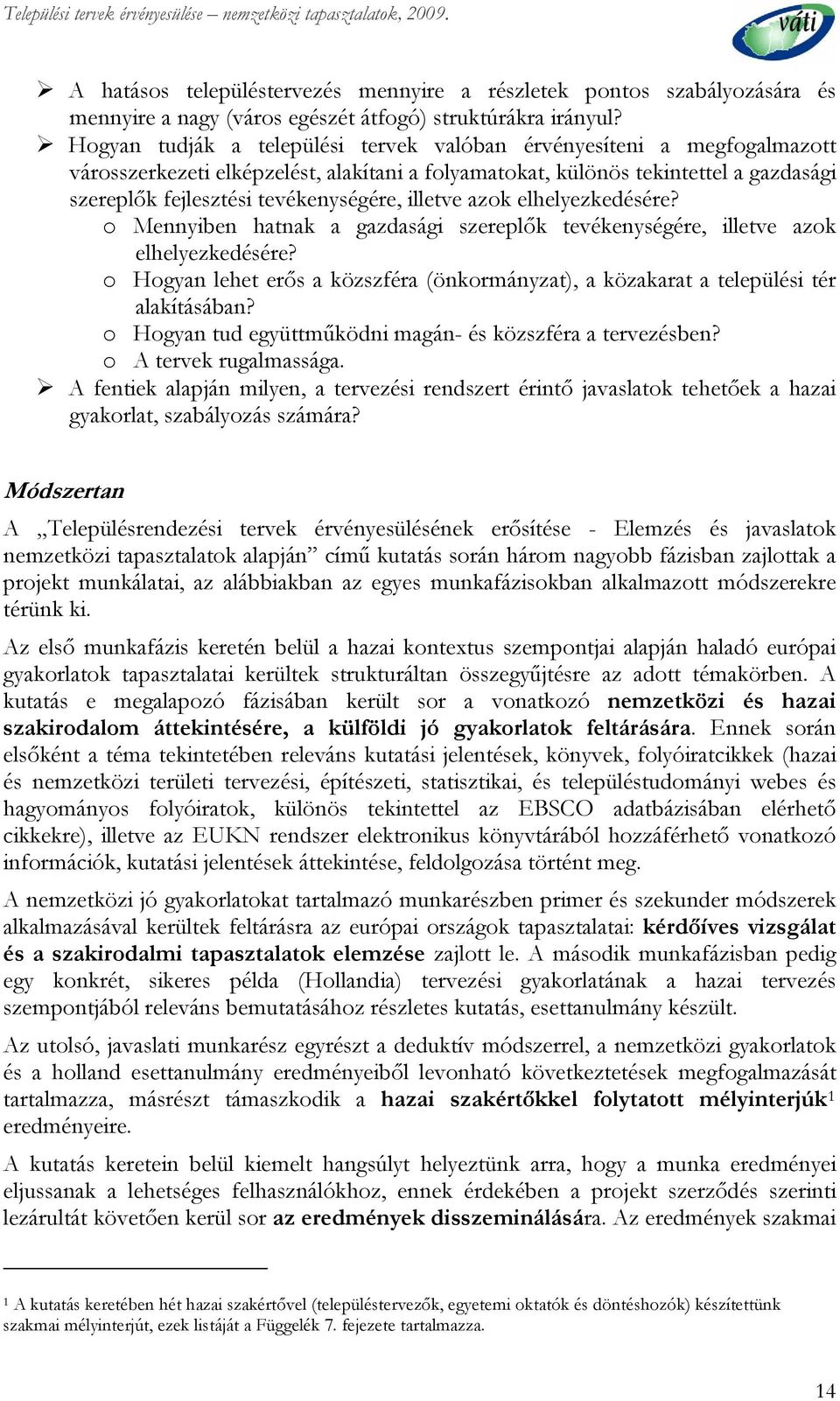 illetve azok elhelyezkedésére? o Mennyiben hatnak a gazdasági szereplők tevékenységére, illetve azok elhelyezkedésére?