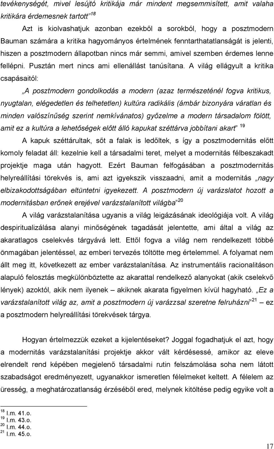 A világ ellágyult a kritika csapásaitól: A posztmodern gondolkodás a modern (azaz természeténél fogva kritikus, nyugtalan, elégedetlen és telhetetlen) kultúra radikális (ámbár bizonyára váratlan és