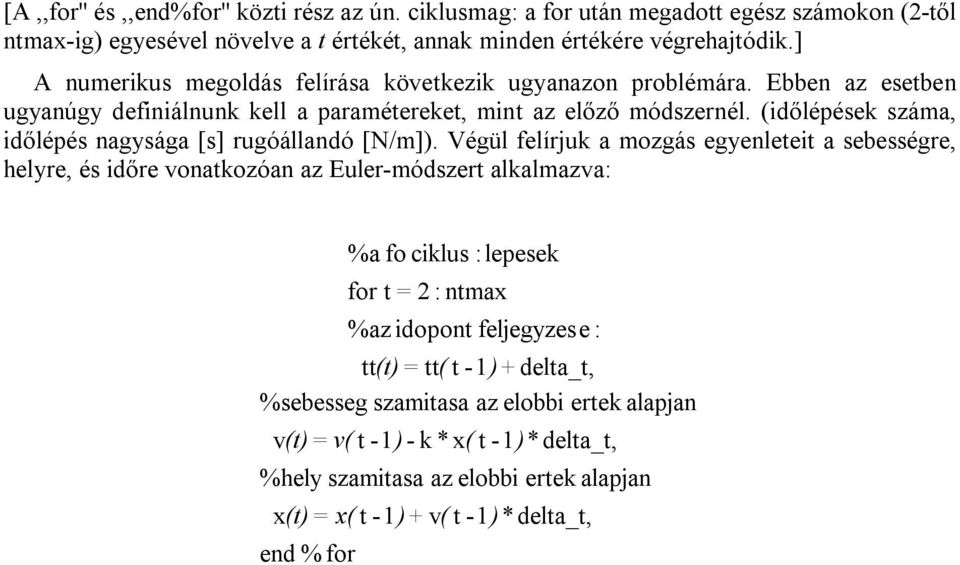 (időlépések száma, időlépés nagysága [s] rugóállandó [N/m]).