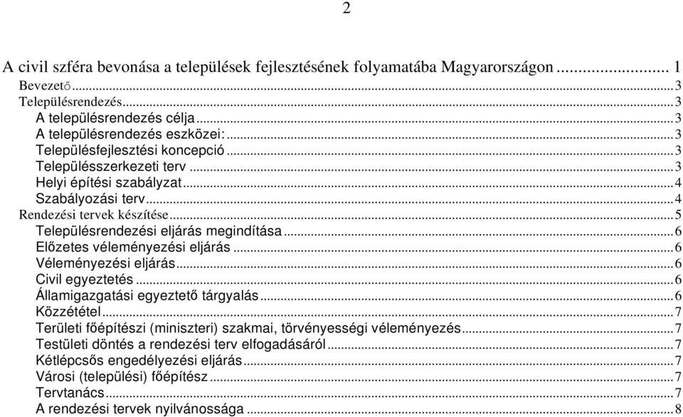 ..6 El zetes véleményezési eljárás...6 Véleményezési eljárás...6 Civil egyeztetés...6 Államigazgatási egyeztet tárgyalás...6 Közzététel.