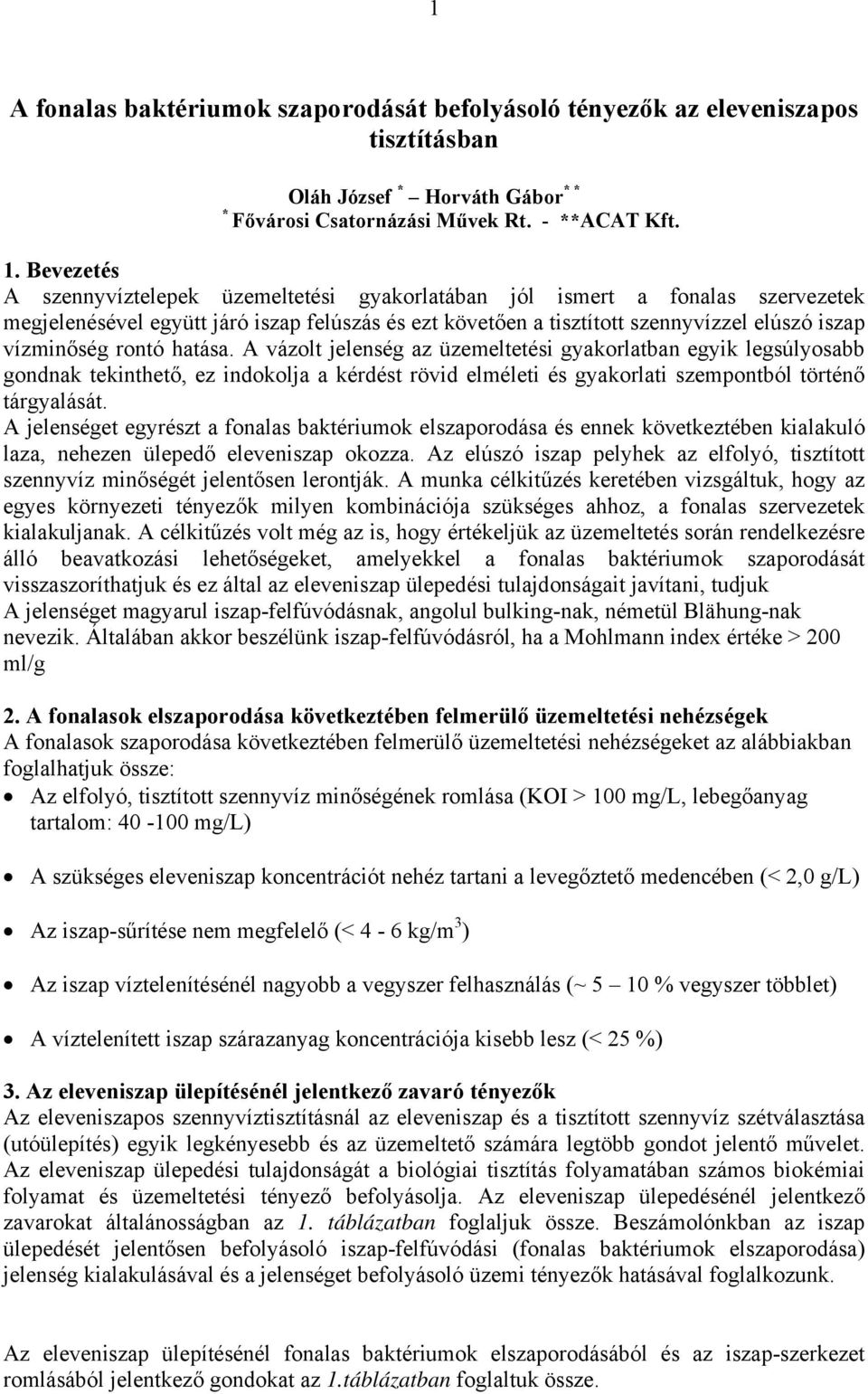 rontó hatása. A vázolt jelenség az üzemeltetési gyakorlatban egyik legsúlyosabb gondnak tekinthető, ez indokolja a kérdést rövid elméleti és gyakorlati szempontból történő tárgyalását.