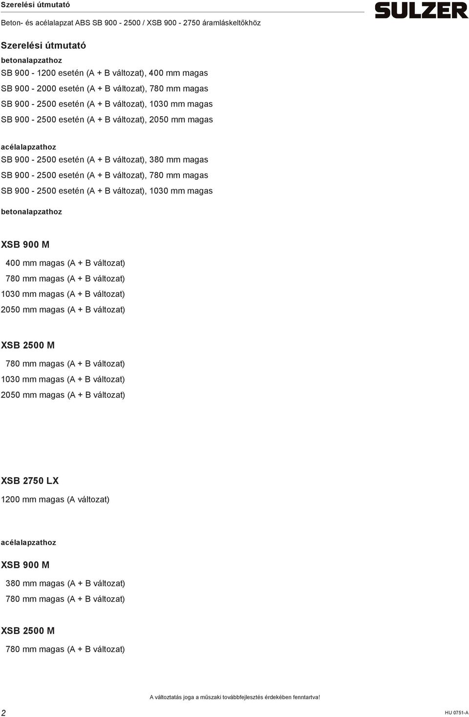 magas (A + ) 780 mm magas (A + ) 1030 mm magas (A + ) 2050 mm magas (A + ) XSB 2500 M 780 mm magas (A + ) 1030 mm magas (A + ) 2050 mm magas (A + ) XSB 2750 L 1200 mm magas (A + ) XSB