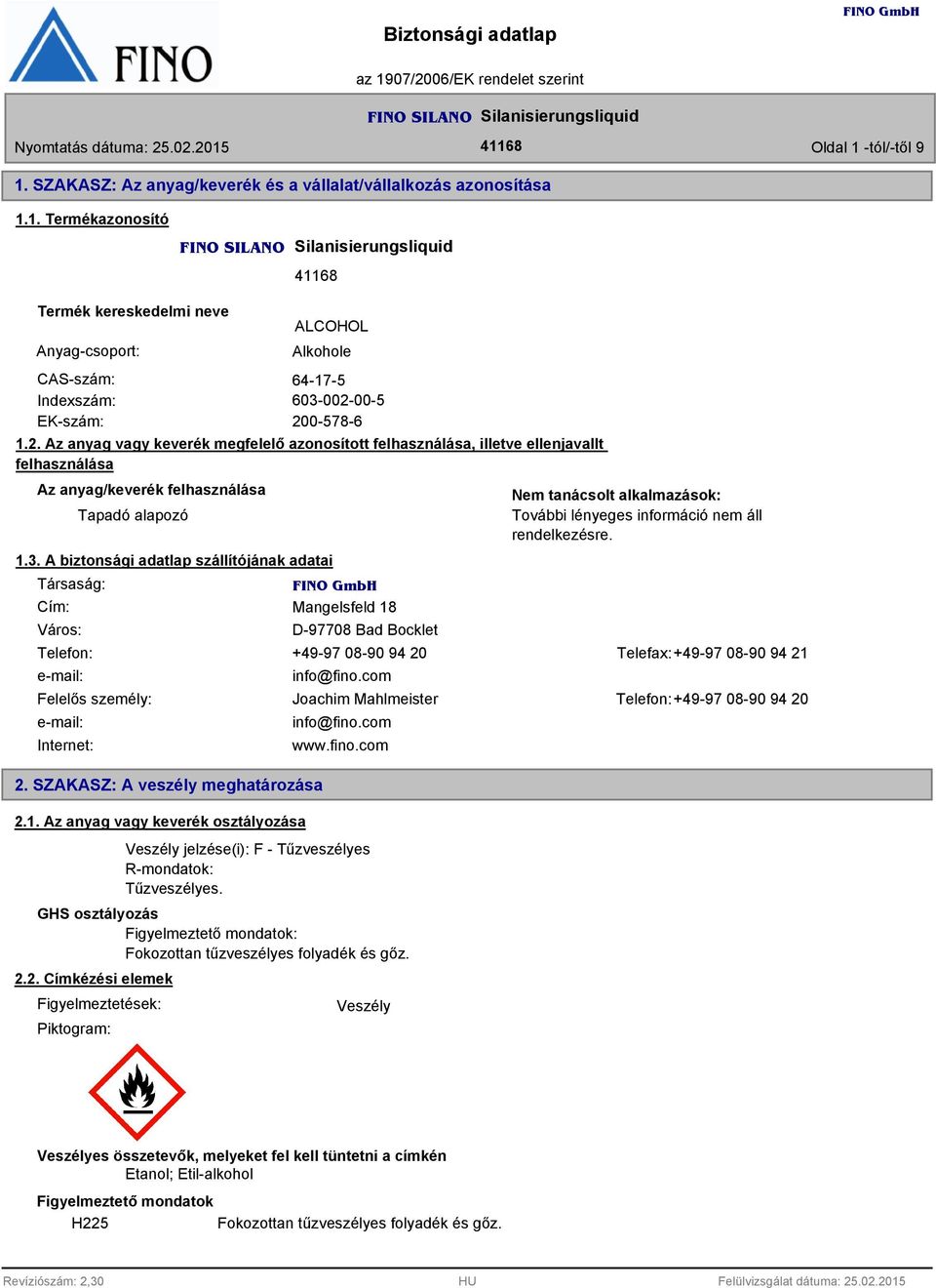 . A biztonsági adatlap szállítójának adatai Társaság: Cím: Város: Mangelsfeld 18 D-97708 Bad Bocklet Nem tanácsolt alkalmazások: További lényeges információ nem áll rendelkezésre.