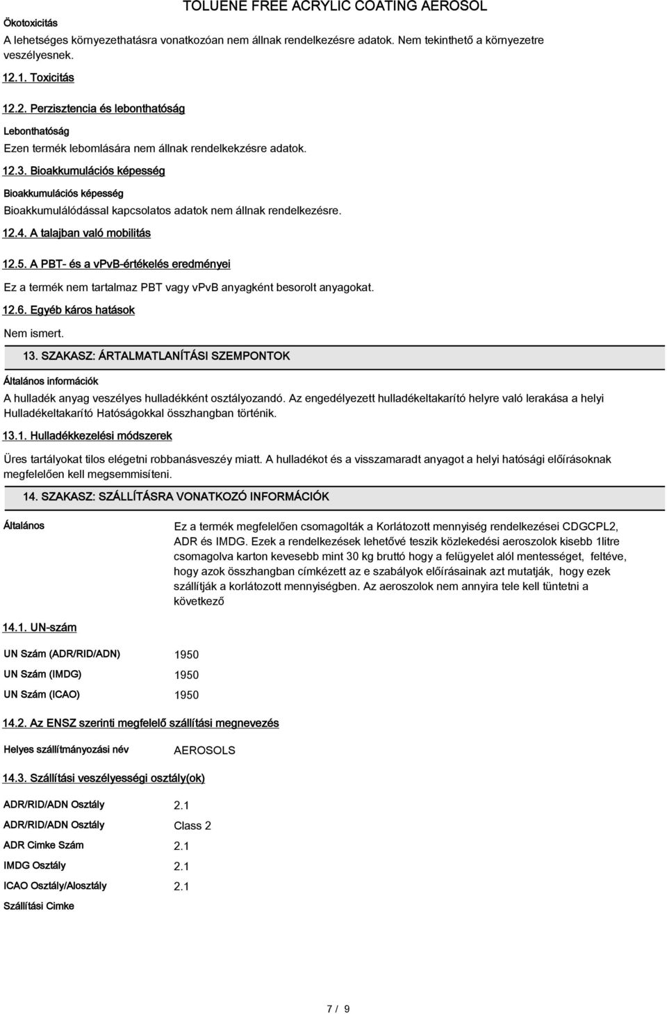 Bioakkumulációs képesség Bioakkumulációs képesség Bioakkumulálódással kapcsolatos adatok nem állnak rendelkezésre. 12.4. A talajban való mobilitás 12.5.