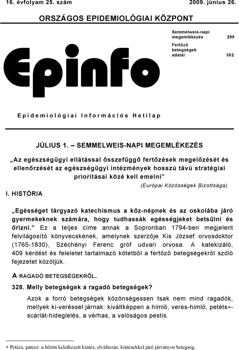 HISTÓRIA (Európai Közösségek Bizottsága) Egésséget tárgyazó katechismus a köznépnek és az oskolába járó gyermekeknek számára, hogy tudhassák egésségjeket betsűlni és őrizni.