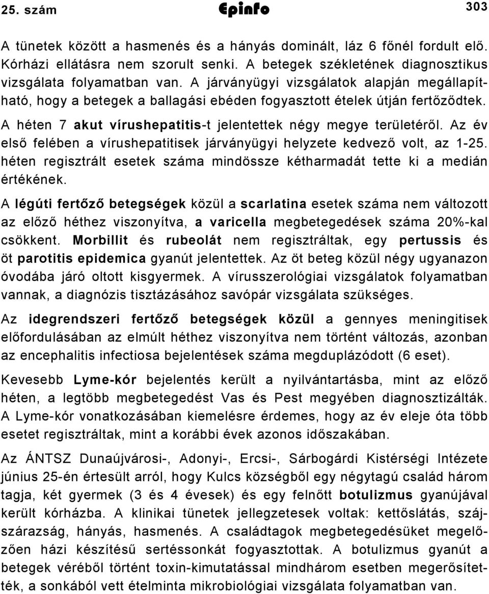 Az év első felében a vírushepatitisek járványügyi helyzete kedvező volt, az. héten regisztrált esetek száma mindössze kétharmadát tette ki a medián értékének.