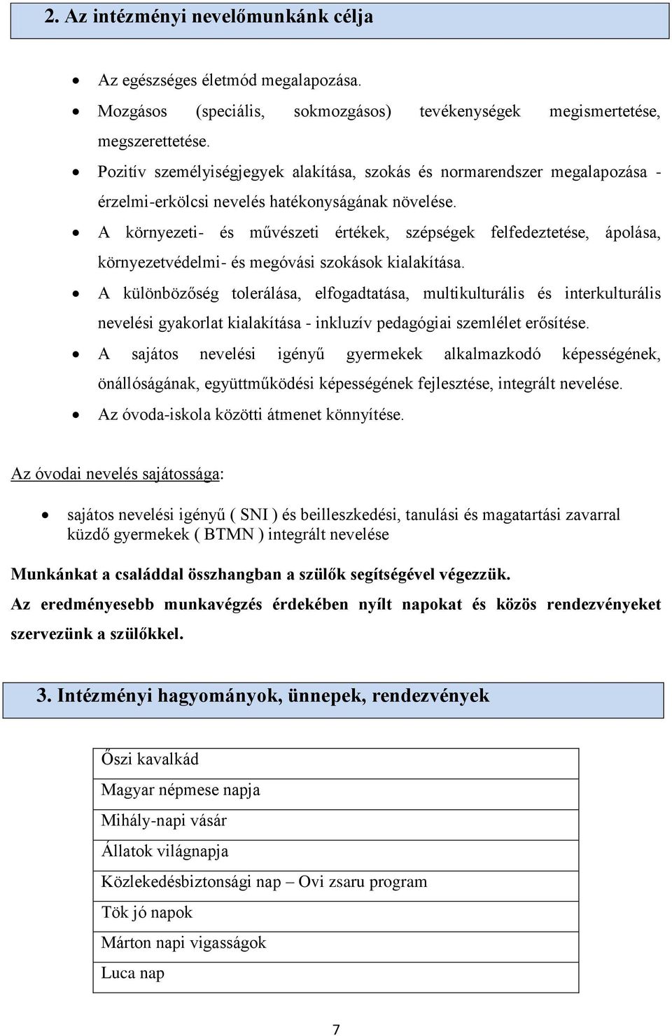 A környezeti- és művészeti értékek, szépségek felfedeztetése, ápolása, környezetvédelmi- és megóvási szokások kialakítása.