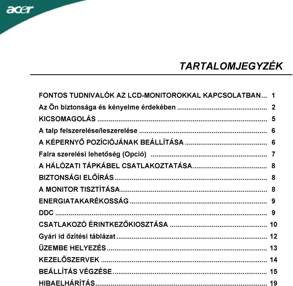 .. 7 A HÁLÓZATI TÁPKÁBEL CSATLAKOZTATÁSA... 8 BIZTONSÁGI ELŐÍRÁS... 8 A MONITOR TISZTÍTÁSA... 8 ENERGIATAKARÉKOSSÁG... 9 DDC.