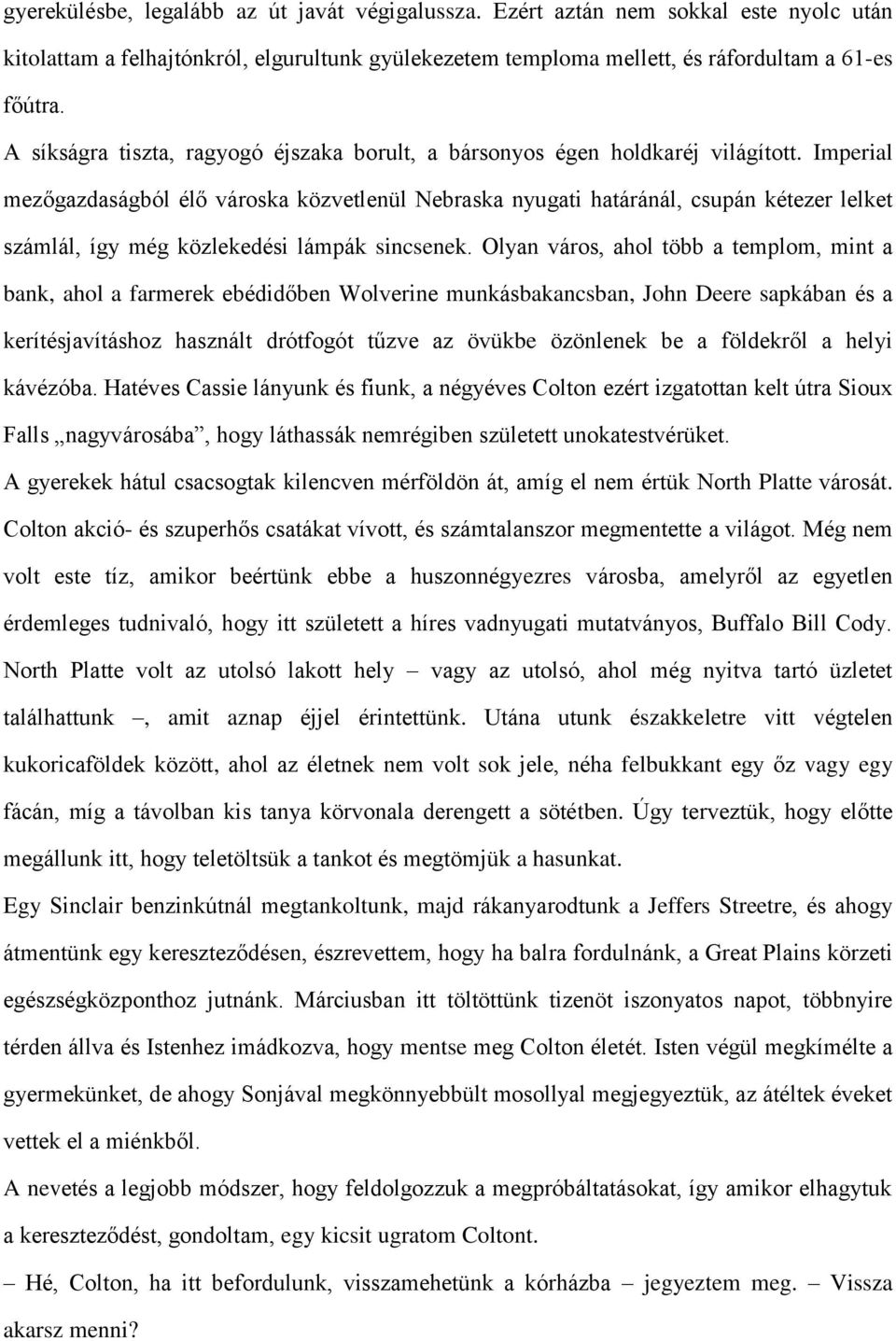 Imperial mezőgazdaságból élő városka közvetlenül Nebraska nyugati határánál, csupán kétezer lelket számlál, így még közlekedési lámpák sincsenek.