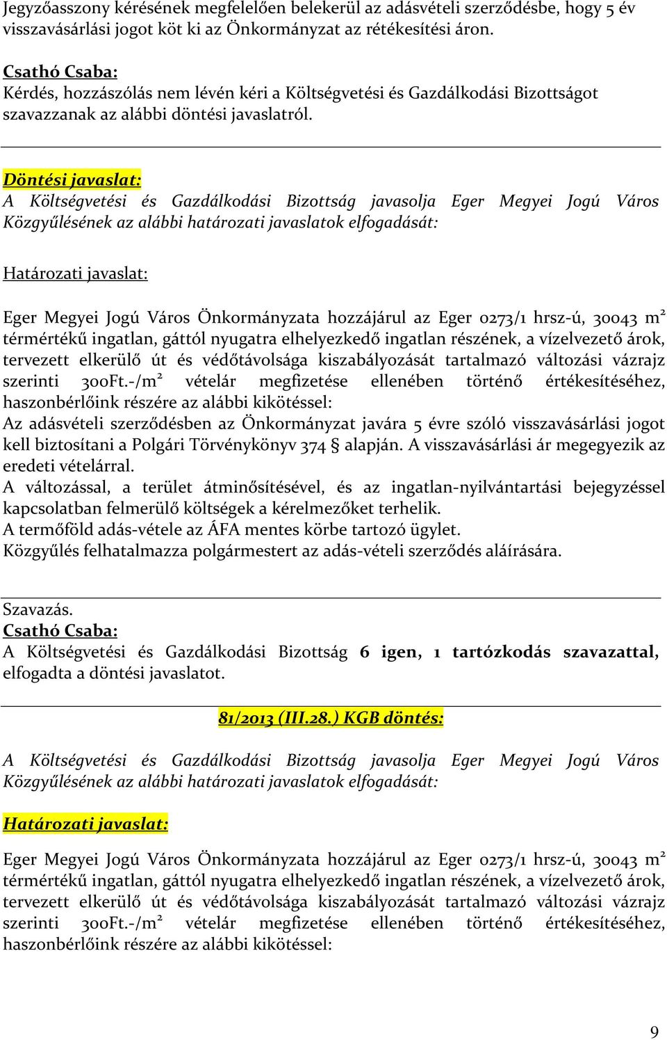 Döntési javaslat: A Költségvetési és Gazdálkodási Bizottság javasolja Eger Megyei Jogú Város Közgyűlésének az alábbi határozati javaslatok elfogadását: Határozati javaslat: Eger Megyei Jogú Város