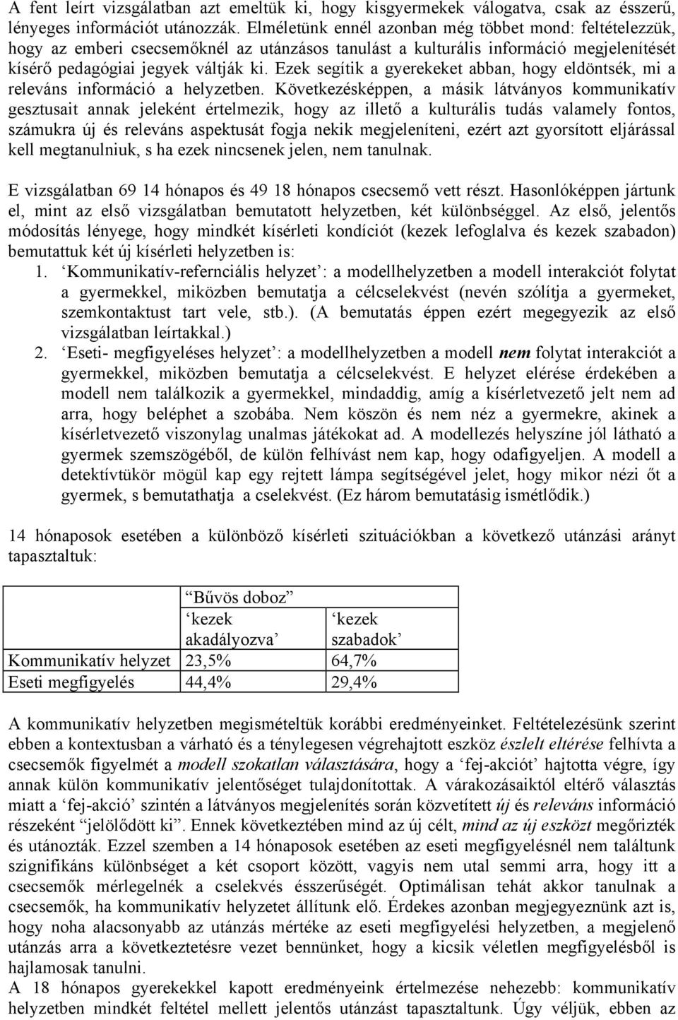 Ezek segítik a gyerekeket abban, hogy eldöntsék, mi a releváns információ a helyzetben.