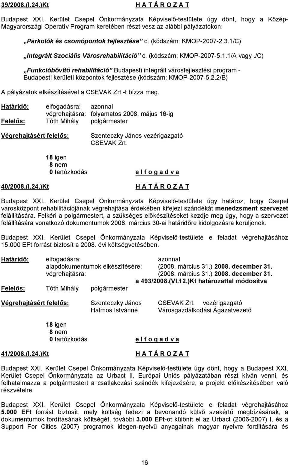 (kódszám: KMOP-2007-2.3.1/C) Integrált Szociális Városrehabilitáció c. (kódszám: KMOP-2007-5.1.1/A vagy.