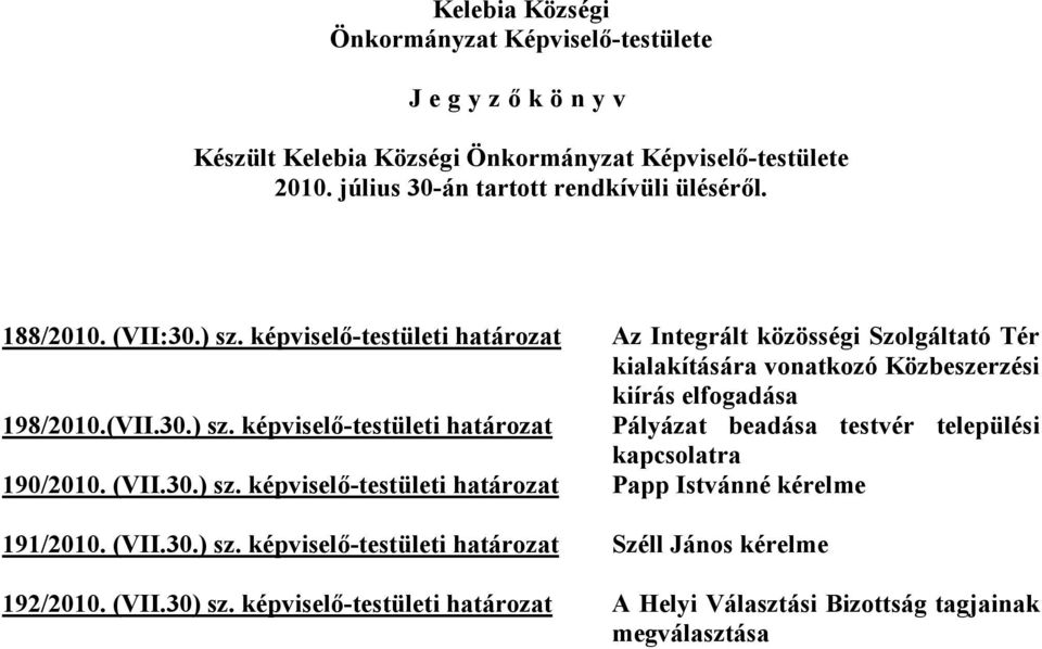 képviselő-testületi határozat Pályázat beadása testvér települési kapcsolatra 190/2010. (VII.30.) sz.