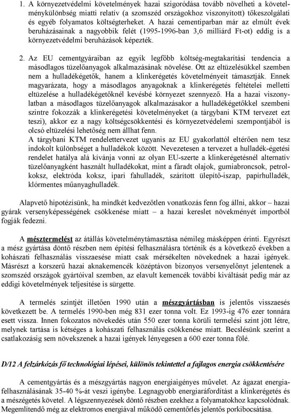 Az EU cementgyáraiban az egyik legfőbb költség-megtakarítási tendencia a másodlagos tüzelőanyagok alkalmazásának növelése.