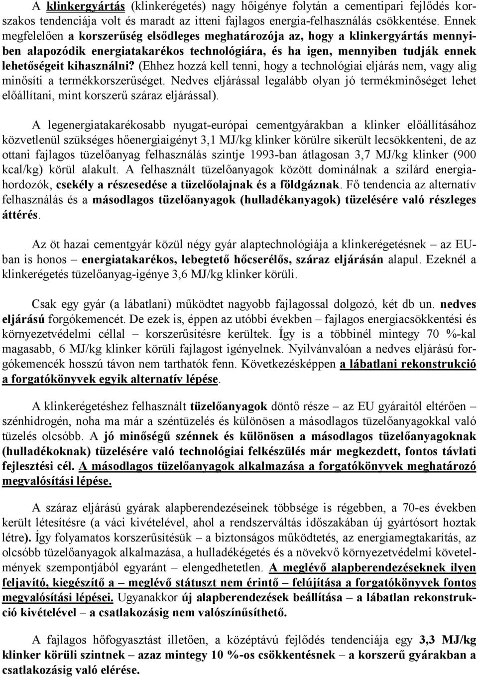 (Ehhez hozzá kell tenni, hogy a technológiai eljárás nem, vagy alig minősíti a termékkorszerűséget.