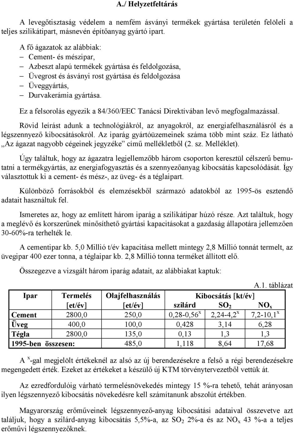 Ez a felsorolás egyezik a 84/360/EEC Tanácsi Direktívában levő megfogalmazással. Rövid leírást adunk a technológiákról, az anyagokról, az energiafelhasználásról és a légszennyező kibocsátásokról.