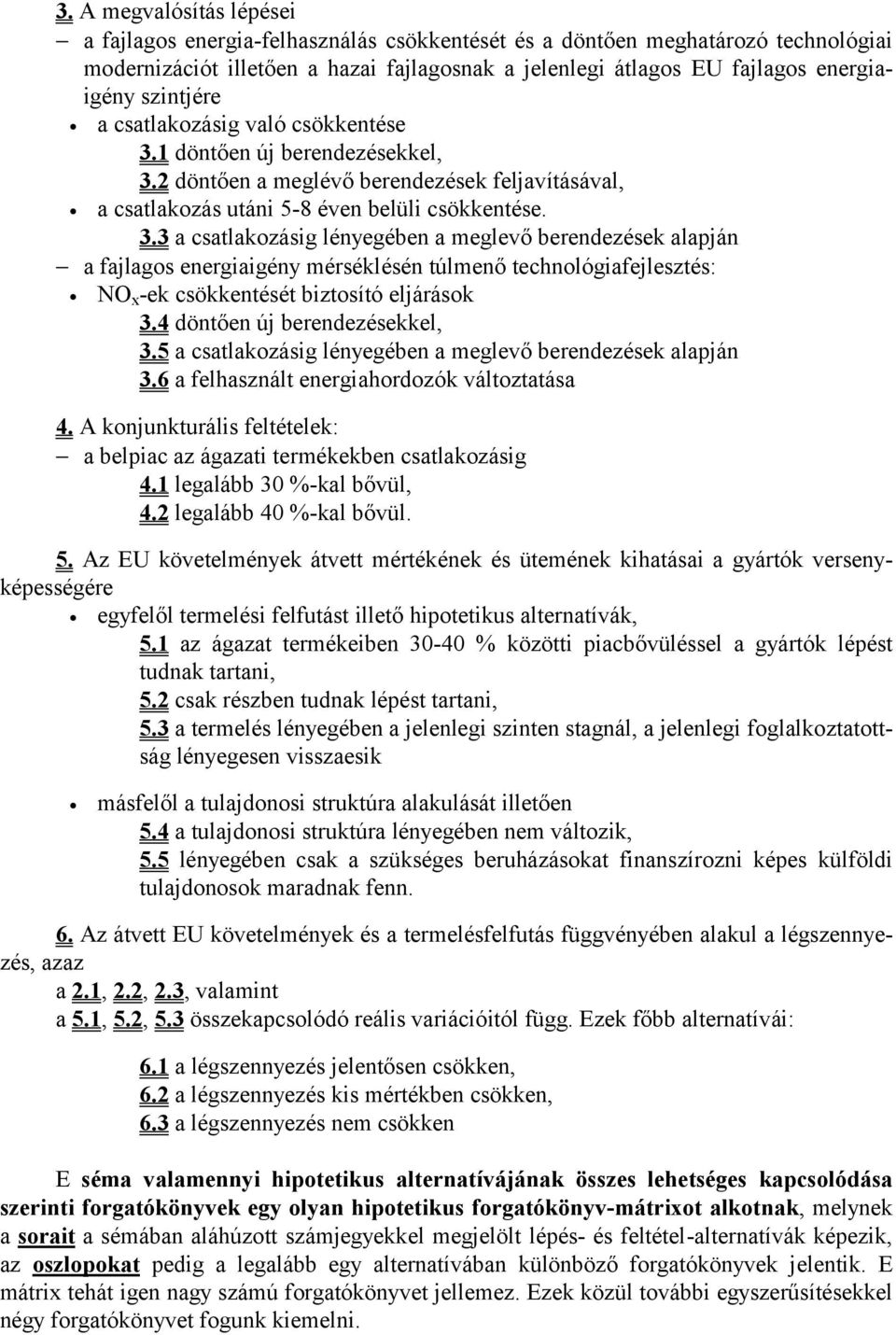 1 döntően új berendezésekkel, 3.