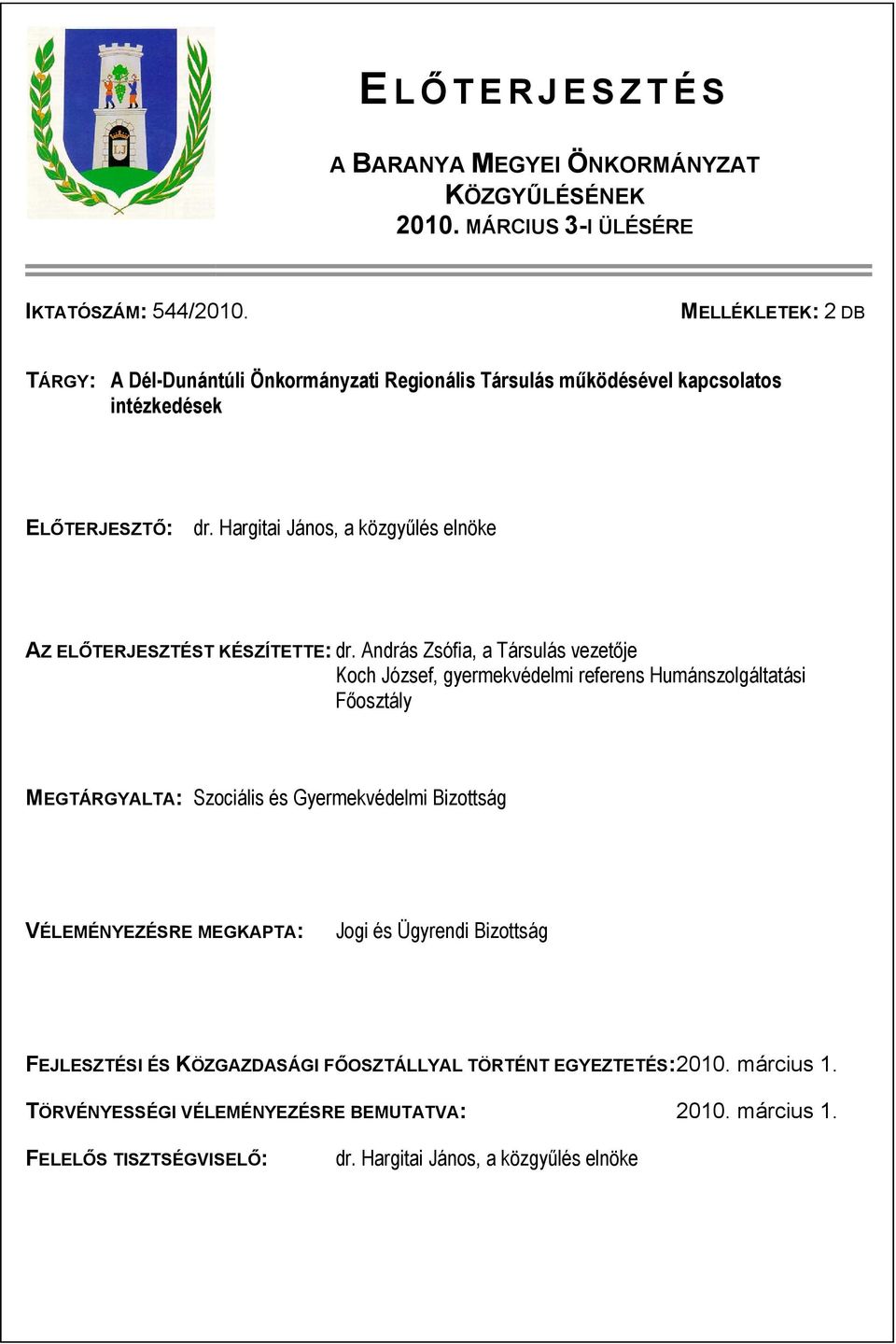 Hargitai János, a közgyűlés elnöke AZ ELŐTERJESZTÉST KÉSZÍTETTE: dr.